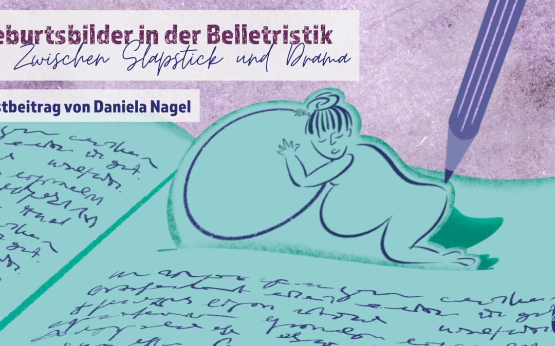 Geburtsbilder in der Belletristik – Zwischen Slapstick und Drama – Ein Gastbeitrag von Daniela Nagel